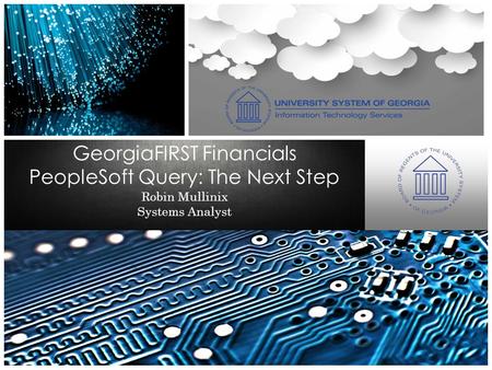 Robin Mullinix Systems Analyst GeorgiaFIRST Financials PeopleSoft Query: The Next Step.