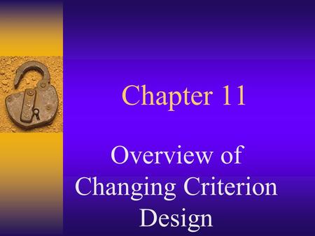 Chapter 11 Overview of Changing Criterion Design.