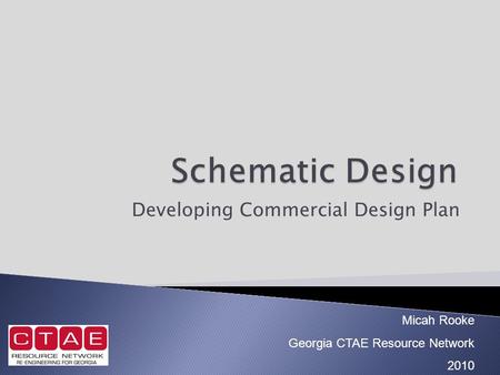 Developing Commercial Design Plan Micah Rooke Georgia CTAE Resource Network 2010.