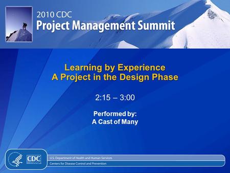 Learning by Experience A Project in the Design Phase 2:15 – 3:00 Performed by: A Cast of Many.