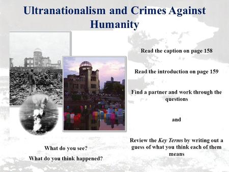 Ultranationalism and Crimes Against Humanity What do you see? What do you think happened? Read the caption on page 158 Read the introduction on page 159.