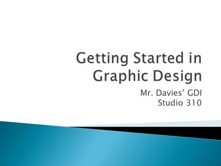 Mr. Davies’ GDI Studio 310.  Business Cards  Stationery & envelopes  Invoices  Brochures  Websites  Internet banner ads  Print ads  Posters 