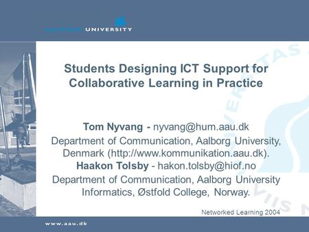 Students Designing ICT Support for Collaborative Learning in Practice Tom Nyvang - Department of Communication, Aalborg University, Denmark.