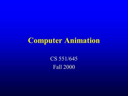 Computer Animation CS 551/645 Fall 2000. Administrivia Assignment due Tuesday morning –Depending on when you downloaded writerib.C Move walls of room.