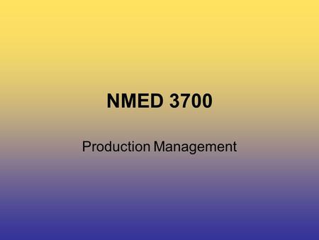 NMED 3700 Production Management. NMED 3700 Today’s Class… Mid-term Evaluation Location Installation.