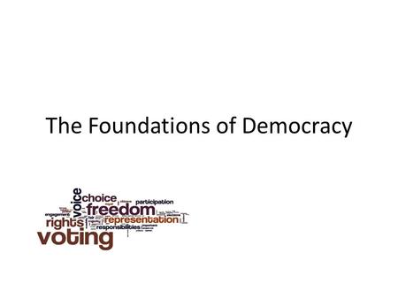 The Foundations of Democracy. Democracy in the Ancient World The Jewish Religion: Individual Self-worth Athens, Greece 400 B.C. – World’s first democracy.