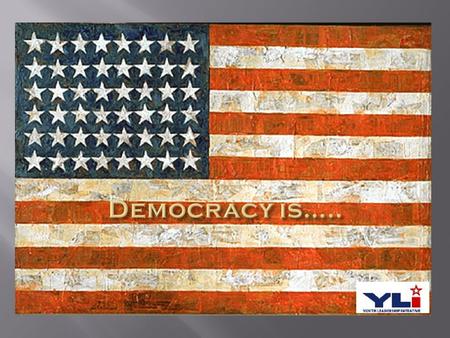 DEMOCRACY Majority rule Govt. by and for the people Rights of the individual protected Elected representatives carry out the people ’ s will Freedom Everyone.