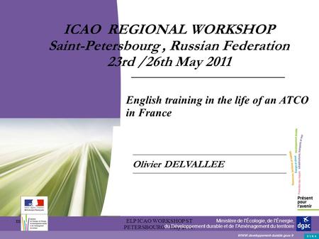 May 2011ELP ICAO WORKSHOP ST PETERSBOURG - May 2011. 1 Ministère de l'Écologie, de l'Énergie, du Développement durable et de l'Aménagement du territoire.