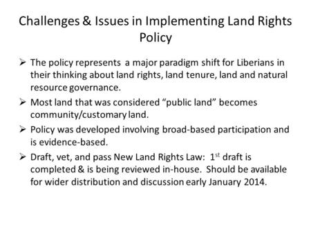 Challenges & Issues in Implementing Land Rights Policy  The policy represents a major paradigm shift for Liberians in their thinking about land rights,