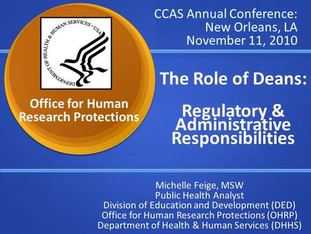 CCAS Annual Conference: New Orleans, LA November 11, 2010 The Role of Deans: Regulatory & Administrative Responsibilities Michelle Feige, MSW Public Health.