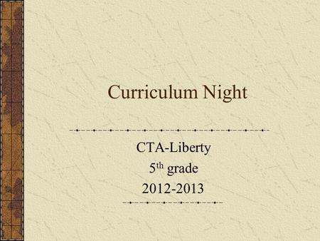 Curriculum Night CTA-Liberty 5 th grade 2012-2013.