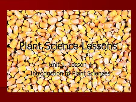 Unit 1, Lesson 1 Introduction to Plant Sciences Plant Science Lessons.