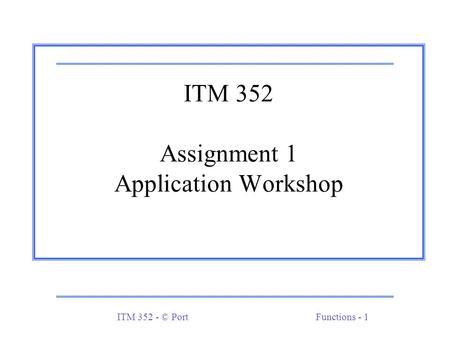 ITM 352 - © PortFunctions - 1 ITM 352 Assignment 1 Application Workshop.