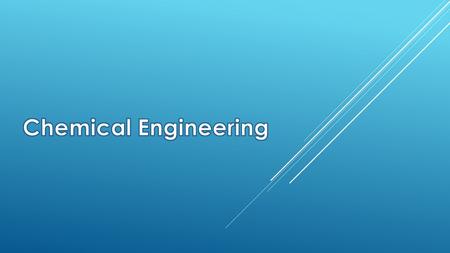 ENGINEERING AND WHAT THEY DO  Chemical Engineering is the branch of engineering concerned with the design and operation of industrial chemical plants.