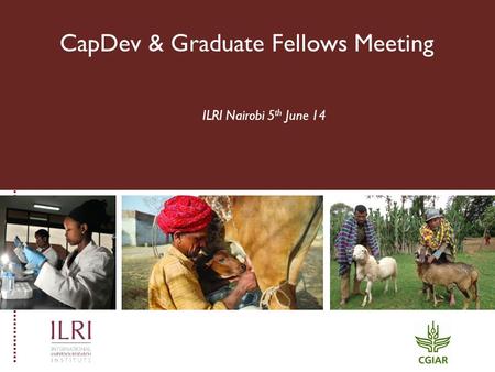 CapDev & Graduate Fellows Meeting ILRI Nairobi 5 th June 14.