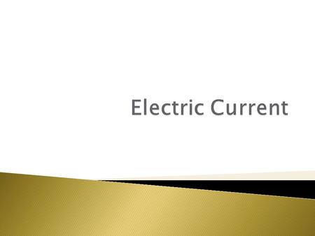  The continuous flow of electrons is current.  Measured in amps (A).  Two types of current 1. Direct current (DC) – electrons flow in only one direction.