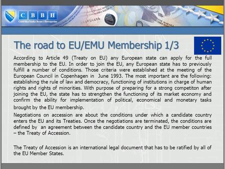 The road to EU/EMU Membership 1/3 According to Article 49 (Treaty on EU) any European state can apply for the full membership to the EU. In order to join.