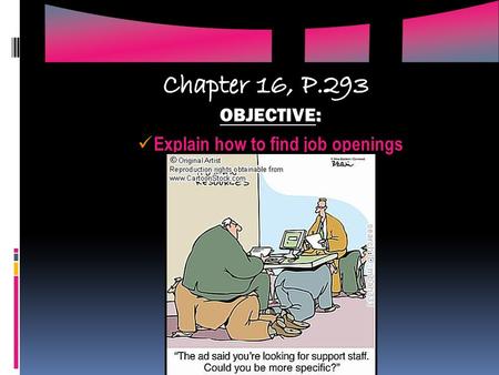 : OBJECTIVE: Explain how to find job openings.  There are always jobs out there  Whether you can find them depends on your methods of job-hunting Two.