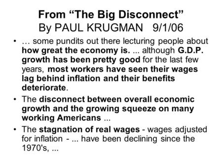 From “The Big Disconnect” By PAUL KRUGMAN 9/1/06 … some pundits out there lecturing people about how great the economy is.... although G.D.P. growth has.