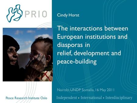 Peace Research Institute Oslo The interactions between European institutions and diasporas in relief, development and peace-building Nairobi, UNDP Somalia,