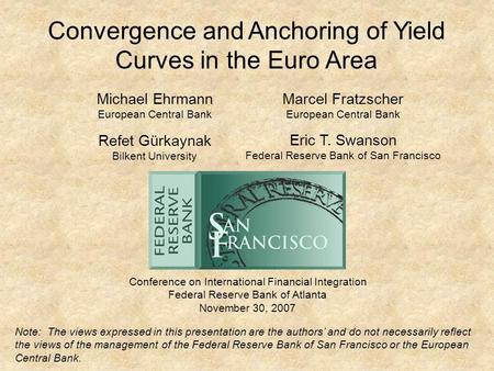 Convergence and Anchoring of Yield Curves in the Euro Area Conference on International Financial Integration Federal Reserve Bank of Atlanta November 30,