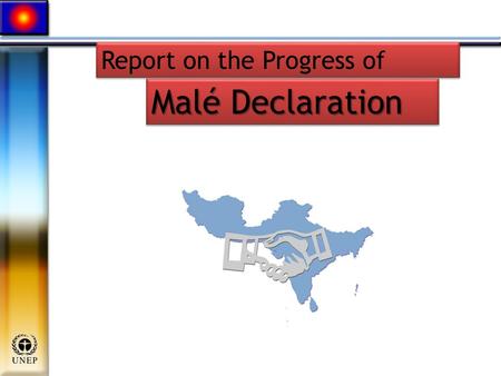 Malé Declaration Report on the Progress of. Malé Declaration: Phase IV Objectives Malé Declaration/IG11/2/1 1. Strengthen Regional Cooperation for addressing.