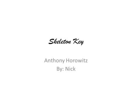 Skeleton Key Anthony Horowitz By: Nick. Characters Alex Rider Carver Troy Sarov Conrad.