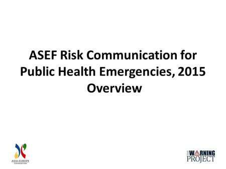 ASEF Risk Communication for Public Health Emergencies, 2015 Overview.