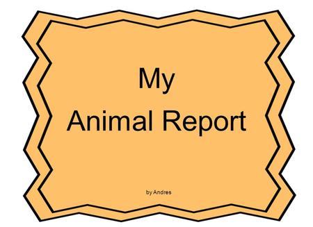 My Animal Report Cover Page Title of the report Author