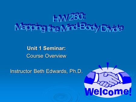 Unit 1 Seminar: Course Overview Instructor Beth Edwards, Ph.D.