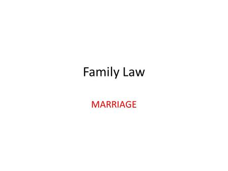 Family Law MARRIAGE. What is Marriage? How does it happen? Up to the states. Most require Blood tests. All require Marriage License Waiting Period Wedding.