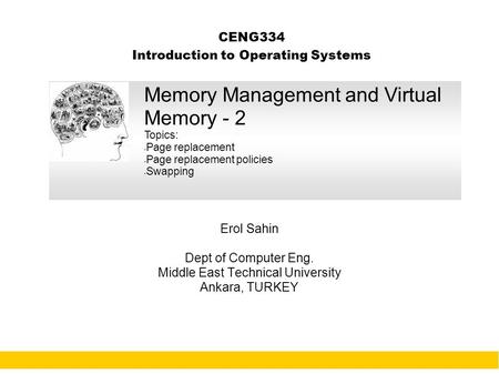 1 CENG334 Introduction to Operating Systems Erol Sahin Dept of Computer Eng. Middle East Technical University Ankara, TURKEY Memory Management and Virtual.