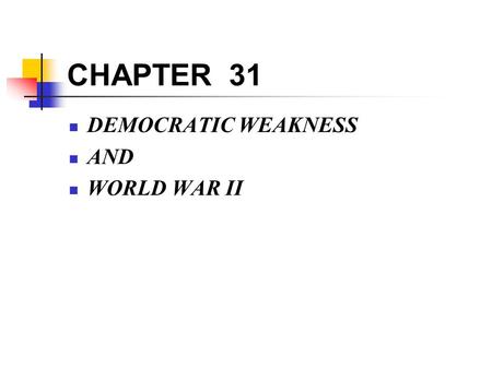 CHAPTER 31 DEMOCRATIC WEAKNESS AND WORLD WAR II. The Troubled Calm: The West in the 1920s The League of Nations The French Quest for Security Soviet and.