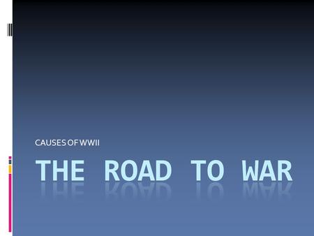 CAUSES OF WWII. THINKING AHEAD  What were the causes of WWII?  How did Canada become involved in WWII?  How did Canada’s foreign policies in the 1930s.