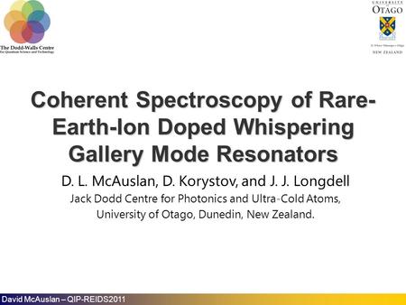 D. L. McAuslan, D. Korystov, and J. J. Longdell Jack Dodd Centre for Photonics and Ultra-Cold Atoms, University of Otago, Dunedin, New Zealand. Coherent.