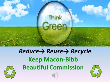 Reduce→ Reuse→ Recycle Keep Macon-Bibb Beautiful Commission.