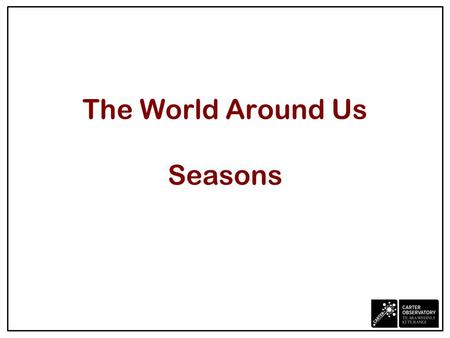 The World Around Us Seasons. Season names Summer: Raumati Dec, Jan, Feb Autumn: Ngahuru Mar, Apr, May Winter: Takarua Jun, Jul, Aug Spring: Koanga Sept,