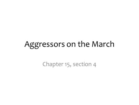 Aggressors on the March