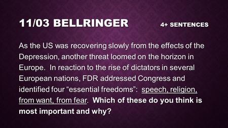 11/03 BELLRINGER 4+ SENTENCES As the US was recovering slowly from the effects of the Depression, another threat loomed on the horizon in Europe. In reaction.