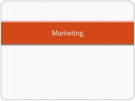 Marketing. What is Marketing? In your own words, describe what marketing is.