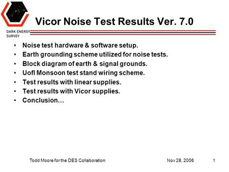 Todd Moore for the DES CollaborationNov 28, 20061 Noise test hardware & software setup. Earth grounding scheme utilized for noise tests. Block diagram.