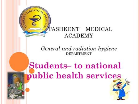 Students– to national public health services TASHKENT MEDICAL ACADEMY General and radiation hygieneDEPARTMENT.