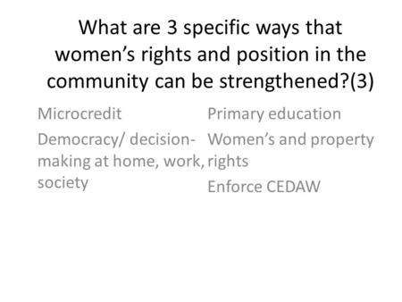 What are 3 specific ways that women’s rights and position in the community can be strengthened?(3) Microcredit Democracy/ decision- making at home, work,