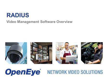 RADIUS Video Management Software Overview. RADIUS: MULTI-SITE SECURITY WITHIN YOUR REACH.