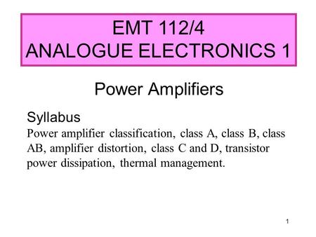 EMT 112/4 ANALOGUE ELECTRONICS 1 Power Amplifiers Syllabus