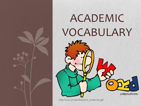 Academic vocabulary http://www.uni.edu/becker/la_vocabulary.gif.