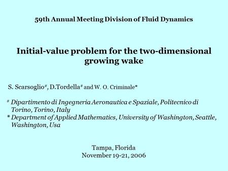 59th Annual Meeting Division of Fluid Dynamics Initial-value problem for the two-dimensional growing wake S. Scarsoglio #, D.Tordella # and W. O. Criminale*