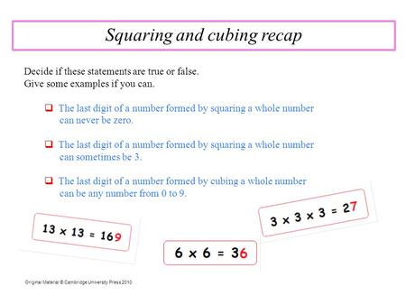 Original Material © Cambridge University Press 2010 Decide if these statements are true or false. Give some examples if you can.  The last digit of a.