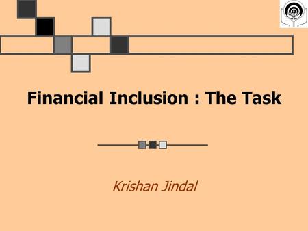 Financial Inclusion : The Task Krishan Jindal. Financial Inclusion - Definition Delivery of financial services at an affordable cost to vast sections.