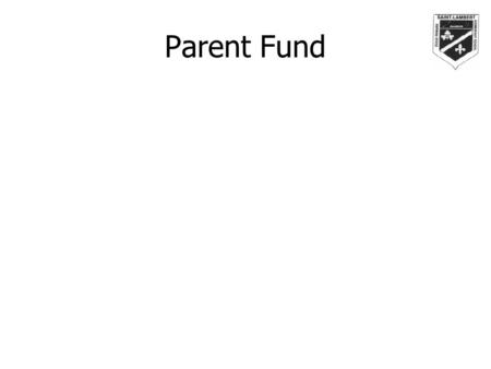 Parent Fund. What is it? A budget set aside within the school budget Parent donations Parent, student and community fund-raising Managed by the direction.